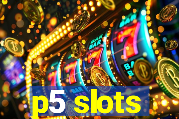 p5 slots