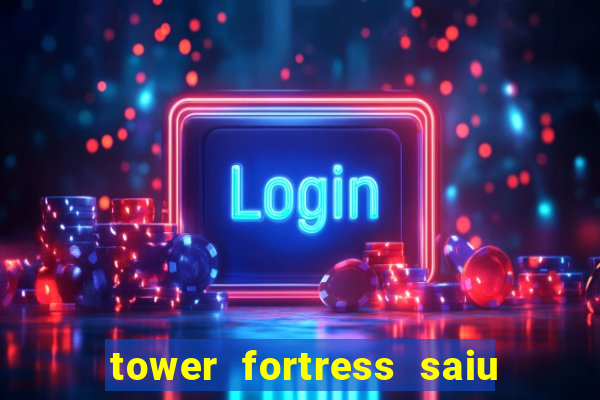 tower fortress saiu da play store