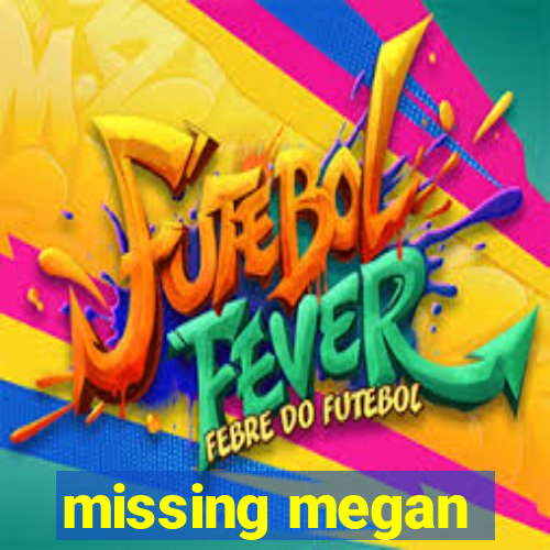 missing megan