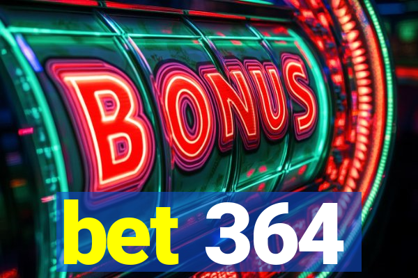 bet 364