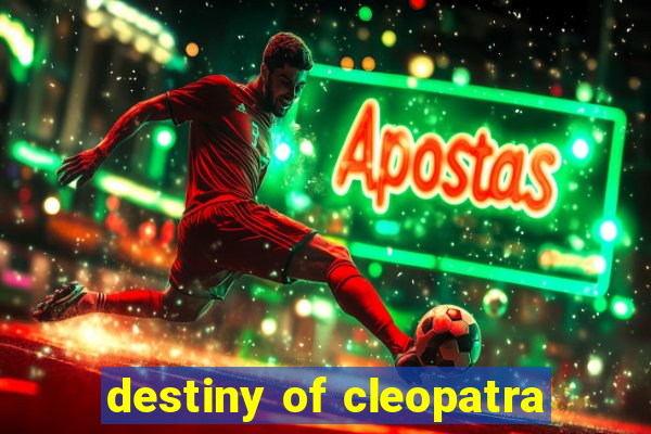 destiny of cleopatra