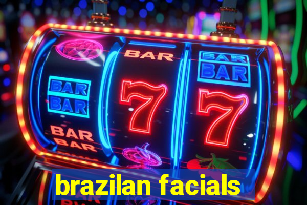 brazilan facials