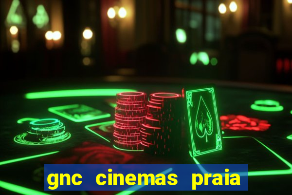 gnc cinemas praia de belas