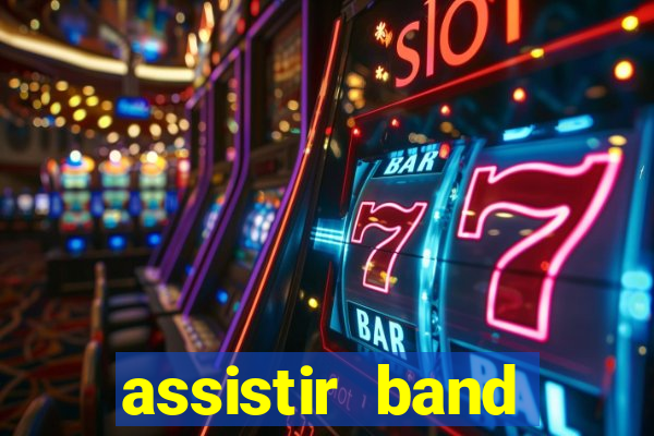 assistir band online ao vivo gratis