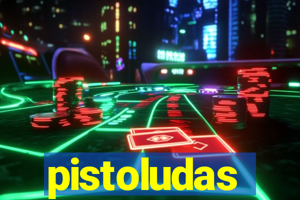 pistoludas