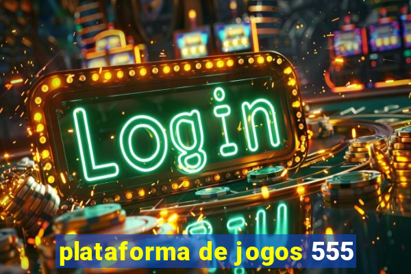 plataforma de jogos 555