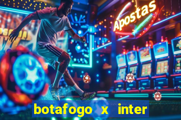 botafogo x inter onde assistir