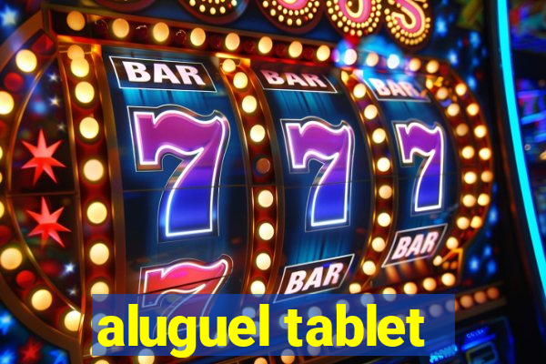 aluguel tablet