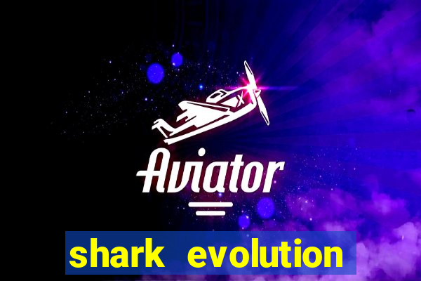 shark evolution dinheiro infinito