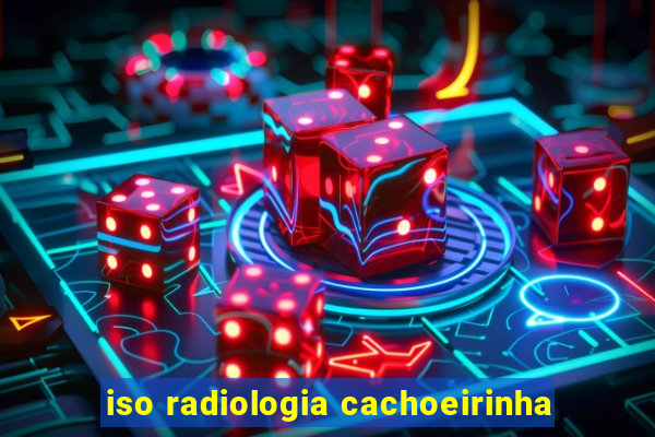 iso radiologia cachoeirinha