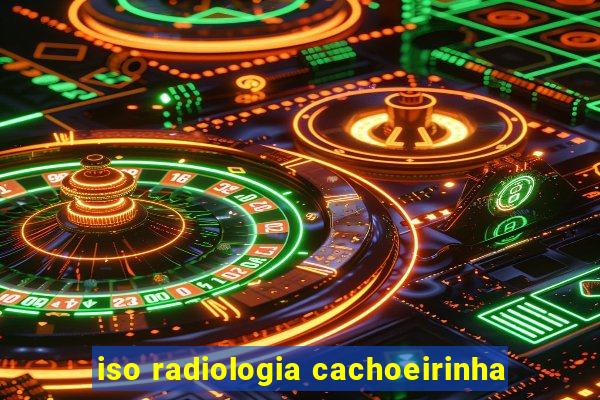 iso radiologia cachoeirinha