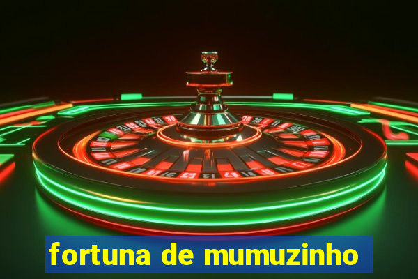 fortuna de mumuzinho