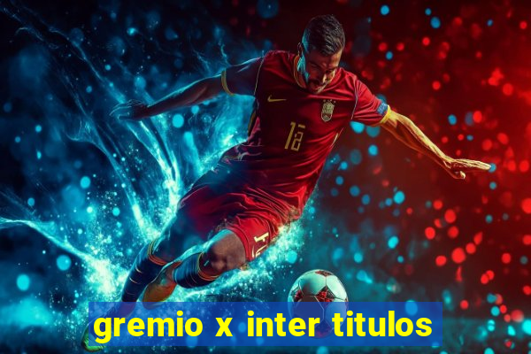 gremio x inter titulos