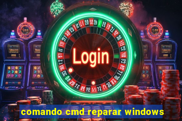 comando cmd reparar windows