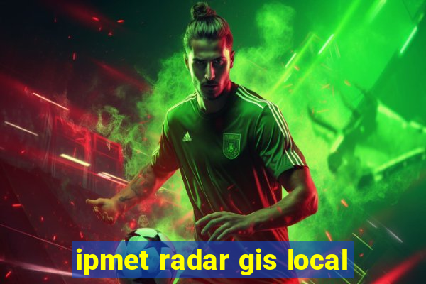 ipmet radar gis local