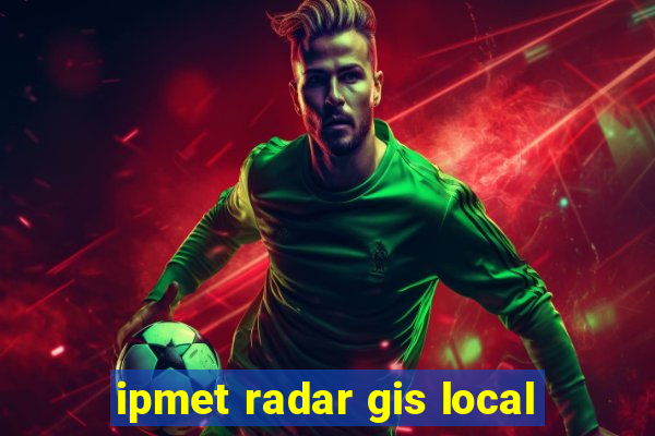 ipmet radar gis local