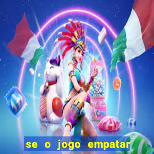 se o jogo empatar hoje quem ganha