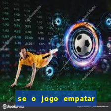 se o jogo empatar hoje quem ganha