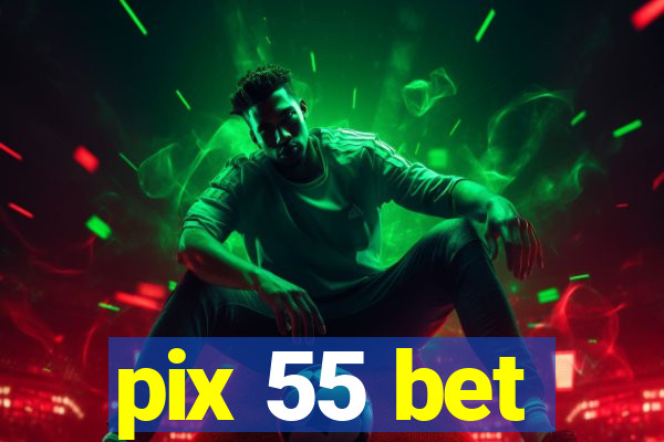 pix 55 bet