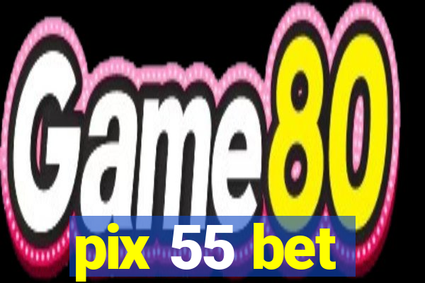 pix 55 bet