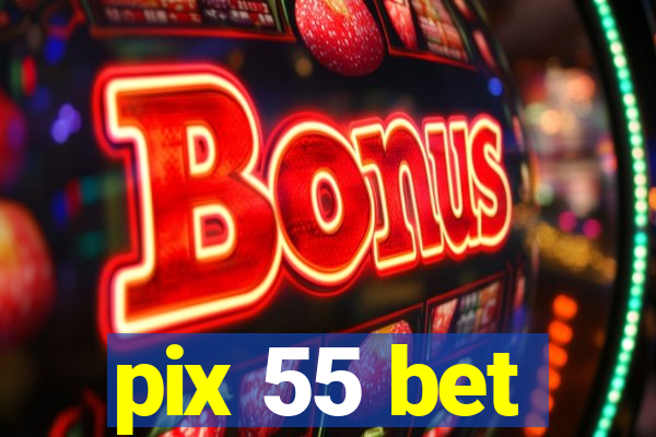 pix 55 bet