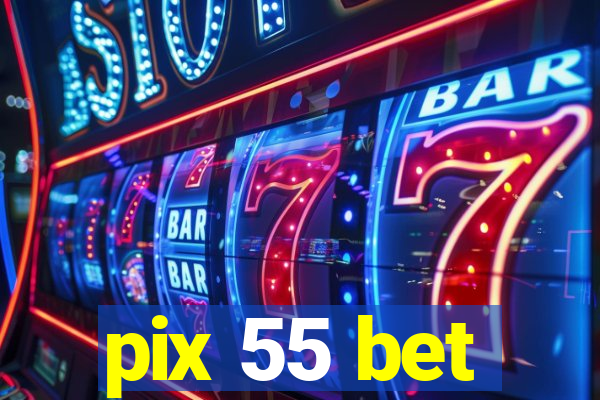 pix 55 bet