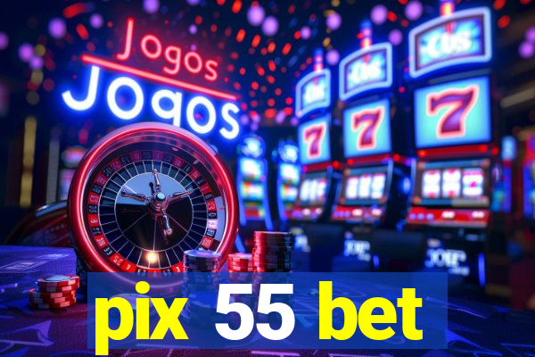 pix 55 bet