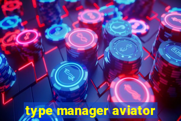 type manager aviator