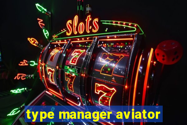 type manager aviator