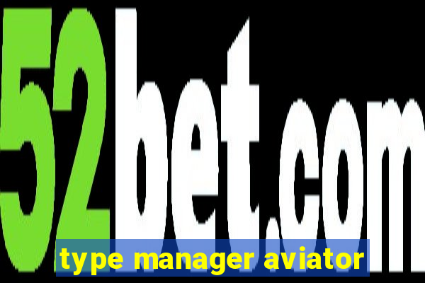 type manager aviator