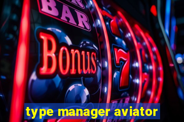 type manager aviator