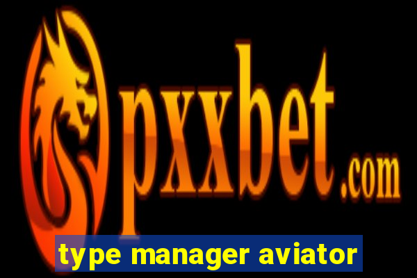 type manager aviator