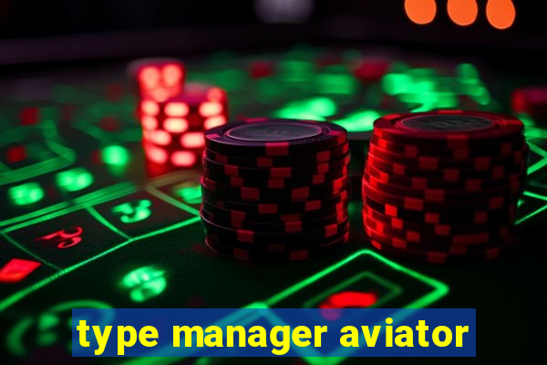 type manager aviator