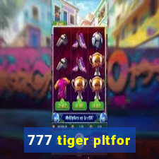 777 tiger pltfor