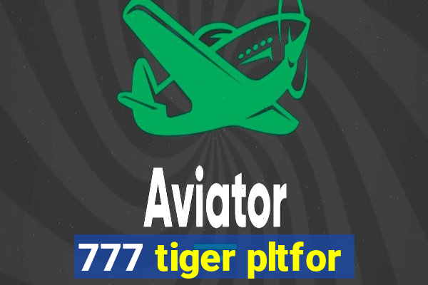 777 tiger pltfor