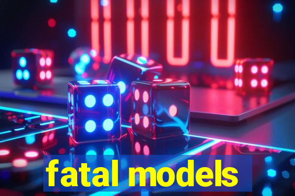 fatal models