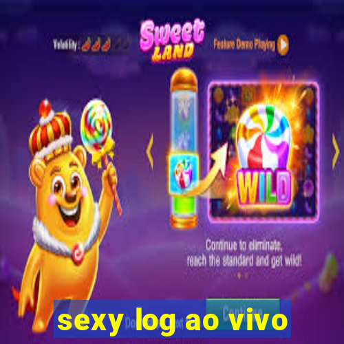 sexy log ao vivo