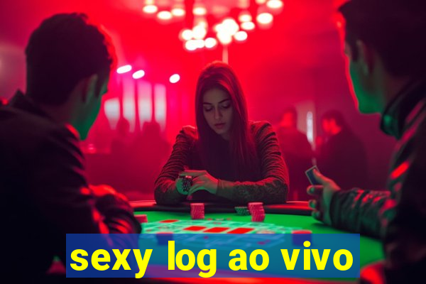 sexy log ao vivo