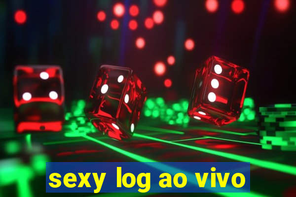 sexy log ao vivo