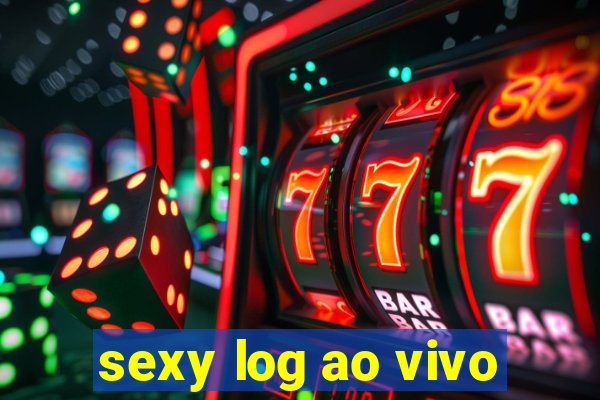 sexy log ao vivo