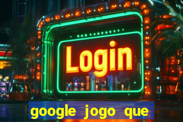 google jogo que ganha dinheiro de verdade