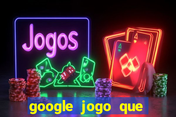 google jogo que ganha dinheiro de verdade