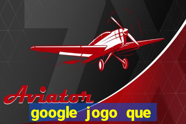 google jogo que ganha dinheiro de verdade