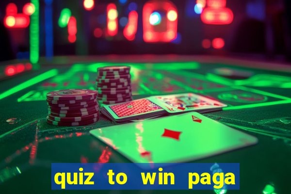 quiz to win paga mesmo quiz money paga mesmo