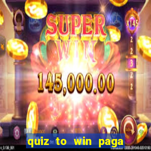 quiz to win paga mesmo quiz money paga mesmo