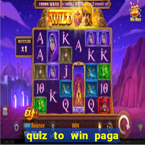 quiz to win paga mesmo quiz money paga mesmo