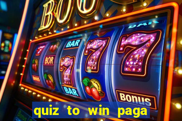 quiz to win paga mesmo quiz money paga mesmo