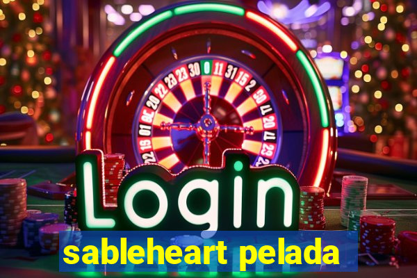 sableheart pelada