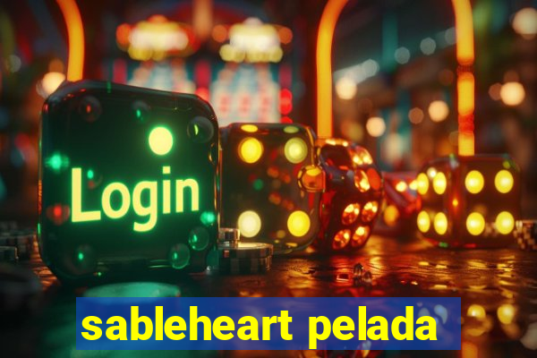 sableheart pelada