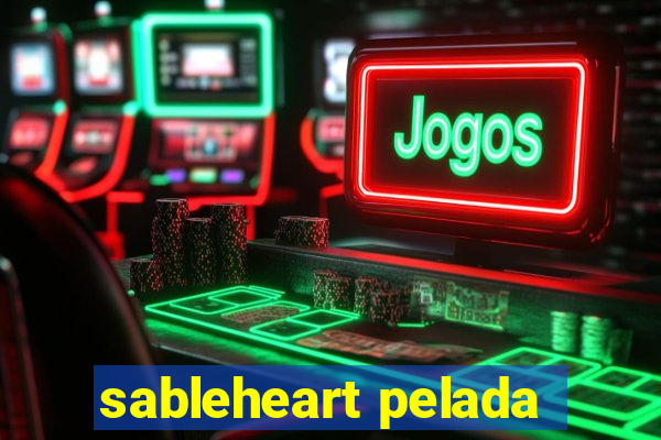 sableheart pelada